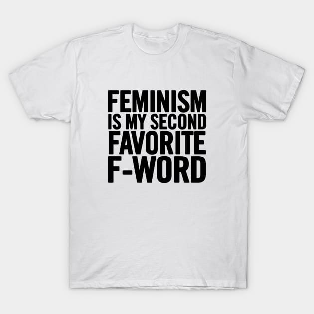 Feminism Is My Second Favorite F-Word T-Shirt by sergiovarela